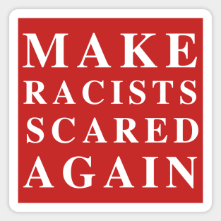 Make Racists Scared Again Magnet